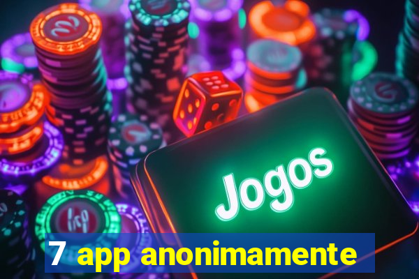 7 app anonimamente